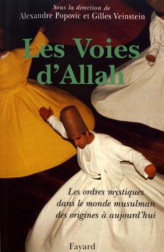 Les Voies d'Allah. Les ordres mystiques dans le monde musulman des origines à aujourd'hui Les Voies d'Allah. Les ordres mystiques dans le monde musulman des origines à aujourd'hui
