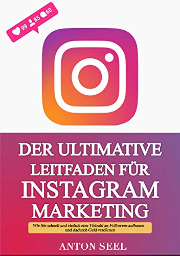Download Der Ultimative Leitfaden für Instagram Marketing: Wie Sie schnell und einfach eine Vielzahl an Followern aufbauen und dadurch Geld verdienen Download Der Ultimative Leitfaden für Instagram Marketing: Wie Sie schnell und einfach eine Vielzahl an Followern aufbauen und dadurch Geld verdienen