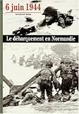 6 Juin 1944 : Le Débarquement en Normandie