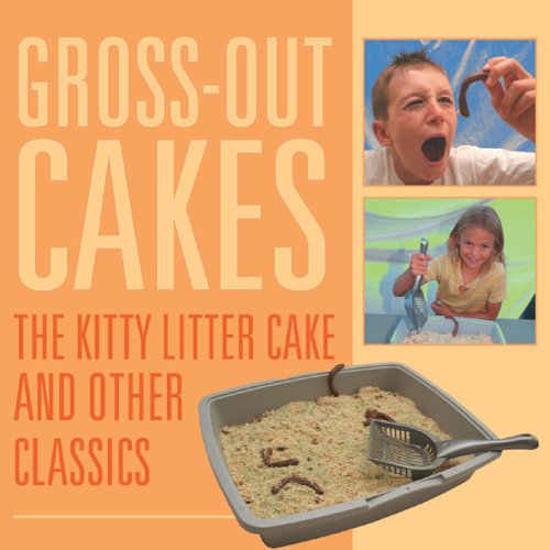 Download Gross-Out Cakes: The Kitty Litter Cake and Other Classics Download Gross-Out Cakes: The Kitty Litter Cake and Other Classics