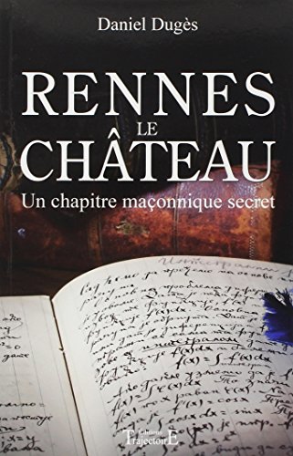 Télécharger Rennes le Château - Un chapitre maçonnique secret Francais PDF