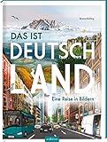Das ist Deutschland: Eine Reise in Bildern by