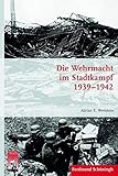 Die Wehrmacht im Stadtkampf 1939 - 1942. (Krieg in der Geschichte) by 