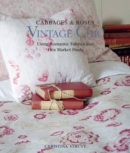 Download Cabbages & Roses: Vintage Chic: Using romantic fabrics and flea market finds Download Cabbages & Roses: Vintage Chic: Using romantic fabrics and flea market finds