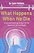 What Happens When We Die by 