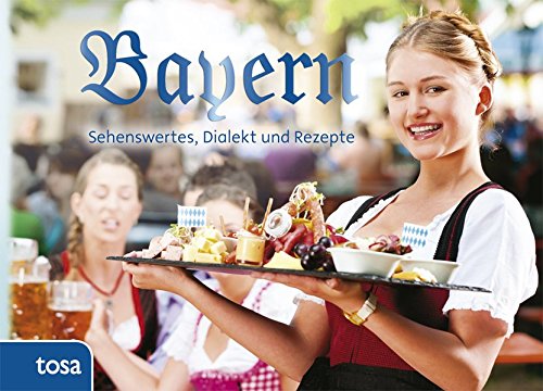 Preisvergleich Produktbild Bayern: Sehenswertes, Dialekt und Rezepte