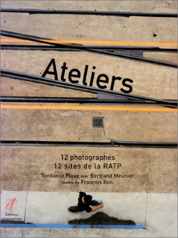 Ateliers. 12 photographes, 12 sites de la RATP francais Ateliers. 12 photographes, 12 sites de la RATP francais