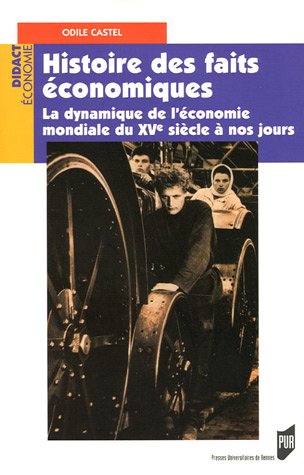 Download Histoire des faits économiques : La dynamique de l'économie mondiale du XVe siècle à nos jours Download Histoire des faits économiques : La dynamique de l'économie mondiale du XVe siècle à nos jours