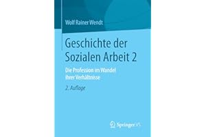 Geschichte der Sozialen Arbeit 2: Die Profession im Wandel ihrer Verhältnisse