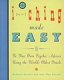 I Ching Made Easy: Be Your Own Psychic Advisor Using the World's Oldest Oracle by 