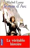 JEANNE D'ARC. : Histoire vraie et genèse d'un mythe