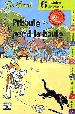 Piboule perd la boule. 6 histoires de chiens