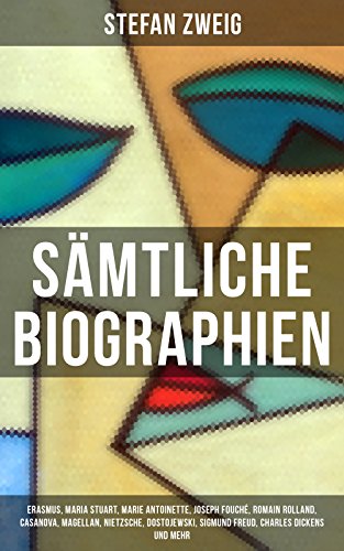 Download Sämtliche Biographien: Erasmus, Maria Stuart, Marie Antoinette, Joseph Fouché, Romain Rolland, Casanova, Magellan, Nietzsche, Dostojewski, Sigmund Freud, ... Lenin, Balzac, Arthur Schnitzler und mehr Download Sämtliche Biographien: Erasmus, Maria Stuart, Marie Antoinette, Joseph Fouché, Romain Rolland, Casanova, Magellan, Nietzsche, Dostojewski, Sigmund Freud, ... Lenin, Balzac, Arthur Schnitzler und mehr