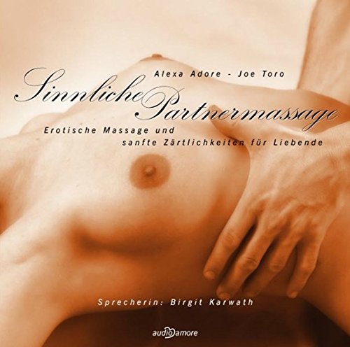 Sinnliche Partnermassage: Erotische Massage und sanfte Zärtlichkeiten für Liebende