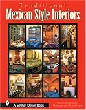 Traditional Mexican Style Interiors (Schiffer Design Book) by 
