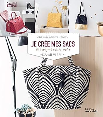 Je crée mes sacs : 40 basiques chic à coudre expliqués pas à pas