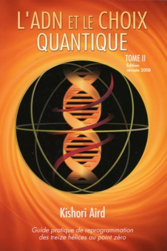 Télécharger L'ADN et le Choix Quantique, Tome II : Guide pratique de reprogrammation des treize hélices au point zéro PDF Livre eBook France Télécharger L'ADN et le Choix Quantique, Tome II : Guide pratique de reprogrammation des treize hélices au point zéro PDF Livre eBook France