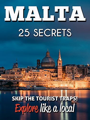 Malta 25 Secrets The Locals Travel Guide For Your Trip To Malta