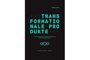 Transformationale Produkte: Der Code von digitalen Produkten, die unseren Alltag erobern und die Wirtschaft revolutionieren (Edition NFO)