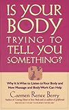 Image de Is Your Body Trying to Tell You Something?: Why It Is Wise to Listen to Your Body and How Massage and Body Work Can Helpo