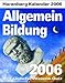 Allgemeinbildung 2006. Harenberg IQ-Kalender. Der Kalender für kluge Köpfe. by 