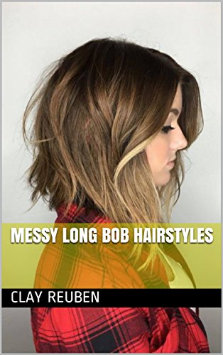 Messy Long Bob Hairstyles Ebook Clay Reuben Amazon In Kindle Store