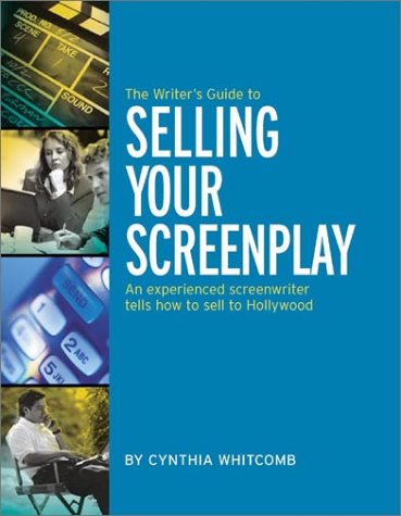 The Writer's Guide to Selling Your Screenplay: A Top-Selling Hollywood Writer Tells You How to Break into the Business-And Stay There!