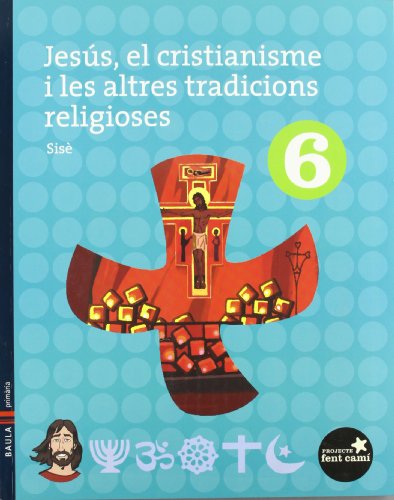 Jesús, el cristianisme i les altres tradicions religioses 6èPrimària (Projecte Fent Camí)