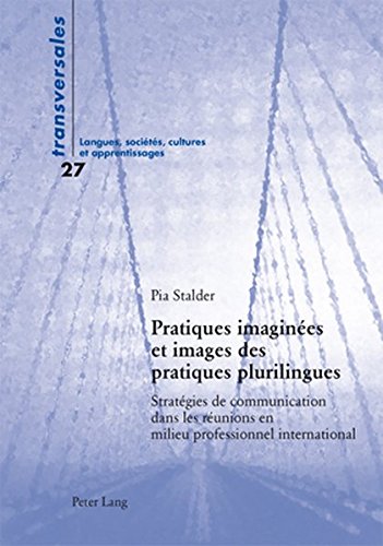 Pratiques Imaginees Et Images Des Pratiques Plurilingues: Strategies De Communication Dans Les Reunions En Milieu Professionnel International francais Pratiques Imaginees Et Images Des Pratiques Plurilingues: Strategies De Communication Dans Les Reunions En Milieu Professionnel International francais