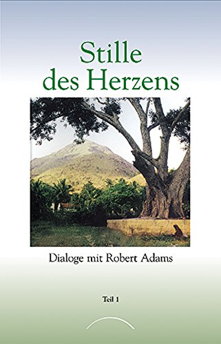 Stille des Herzens: Dialoge mit Robert Adams Teil 1