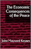 The Economic Consequences of the Peace (English Edition) by  John Maynard Keynes