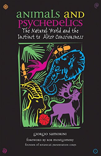 Animals and Psychedelics: The Natural World and its Instinct to Alter Consciousness: The Natural World and the Instinct to Alter Consciousness