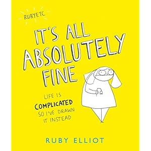 It's All Absolutely Fine: Life is complicated, so I've drawn it instead