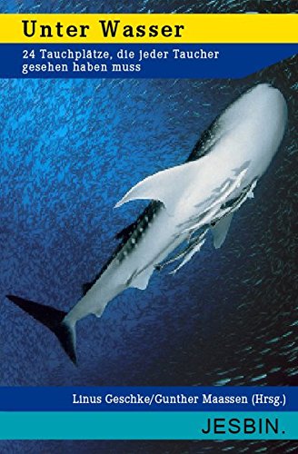 Download Unter Wasser: 24 Tauchplätze, die jeder Taucher gesehen haben muss Download Unter Wasser: 24 Tauchplätze, die jeder Taucher gesehen haben muss