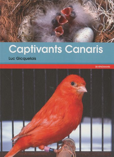 Télécharger Captivants canaris : Canaris de couleurs, de chants, de postures et frisés Gratuit