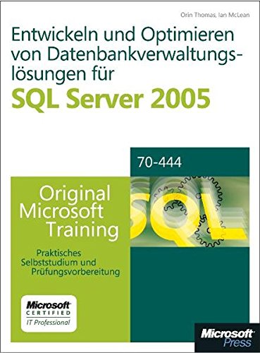 Optimieren und Warten von Datenbankverwaltungslösungen für SQL Server 2005 - Original Microsoft Training für Examen 70-444: Praktisches Selbststudium