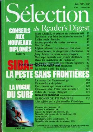 READER'S DIGEST SELECTION [No 484] du 01/06/1987 - CONSEILS AUX NOUVEAUX DIPLOMES - SIDA LA PESTE SANS FRONTIERES - LA VOGUE DU SURF - MARC CHAGALL LE PEINTRE AU TROISIEME OEIL - NUCLEAIRE QUE FAIRE DES CENTRALES MORTES - L'ELITE ROULE PORSCHE - SACHEZ PRENDRE DE VRAIES VACANCES - MOI LE CHAT - REGIME ALTERNE LA MINCEUR QUI DURE - AVIONS-OISEAUX LA DANGEREUSE COHABITATION - JERRY LEWIS TU NOUS RENDS DINGUES - MES SEPT CONSEILS AUX JEUNES DIPLOMES - DANS LES MACHOIRES DE L'ALLIGATOR - LA GRANDE gratuit