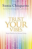 Trust Your Vibes: Secret Tools for Six-Sensory Living by 