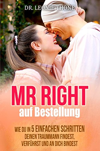 Free Download Mr Right auf Bestellung: Wie du in 5 einfachen Schritten deinen Traummann findest,verführst und an