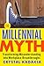 The Millennial Myth: Transforming Misunderstanding into Workplace Breakthroughs by Crystal Kadakia