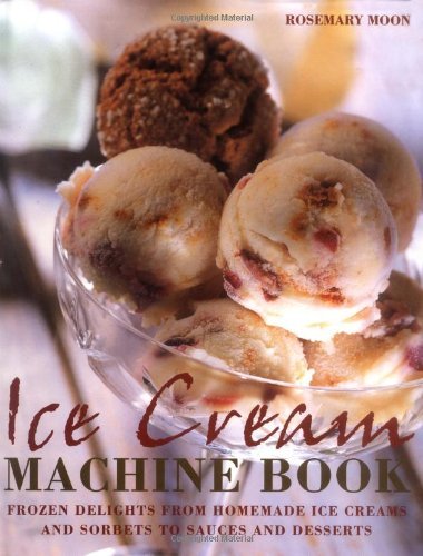 Ice Cream Machine Cookbook: Frozen Delights from Homemade Ice Creams and Sorbets to Sauces and Desserts by Rosemary Moon (1-Mar-2006) Hardcover en ligne Ice Cream Machine Cookbook: Frozen Delights from Homemade Ice Creams and Sorbets to Sauces and Desserts by Rosemary Moon (1-Mar-2006) Hardcover en ligne