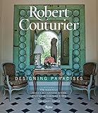Robert Couturier: Designing Paradises by 