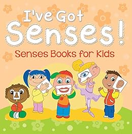 I Ve Got Senses Senses Books For Kids Early Learning