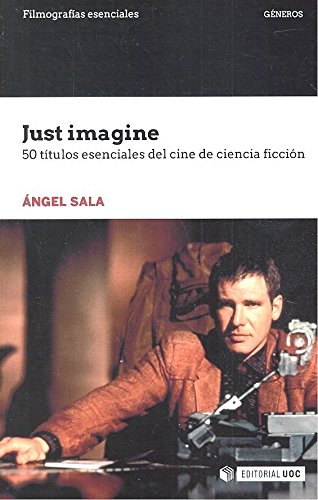 Just imagine. 50 títulos esenciales del cine de ciencia ficción (Filmografías Esenciales)