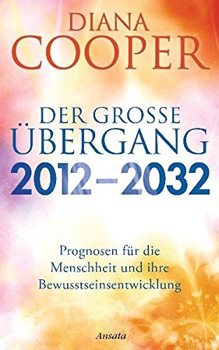 Preisvergleich Produktbild Der große Übergang 2012 - 2032: Prognosen für die Menschheit und ihre Bewusstseinsentwicklung