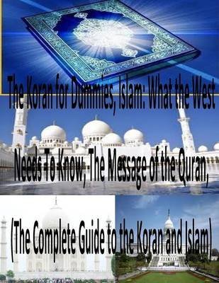 [(The Koran for Dummies, Islam : What the West Needs to Know, the Message of the Quran, (the Complete Guide to the Koran and Islam))] [By (author) MR Faisal Fahim] published on (March, 2014)