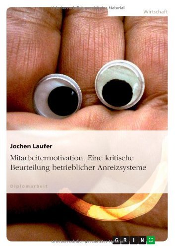 Mitarbeitermotivation - Eine kritische Beurteilung betrieblicher Anreizsysteme