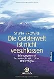 Die Geisterwelt ist nicht verschlossen: Erfahrungen und Lebensweisheiten einer Hellsichtigen by Sylvia Browne, Franchita Cattani