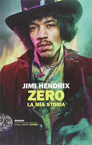 Jimi Hendrix. Zero. La mia storia Jimi Hendrix. Zero. La mia storia
