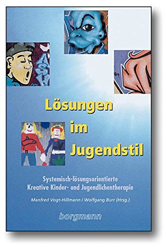 Download Lösungen im Jugendstil: Systemisch-lösungsorientierte Kreative Kinder- und Jugendlichentherapie Download Lösungen im Jugendstil: Systemisch-lösungsorientierte Kreative Kinder- und Jugendlichentherapie